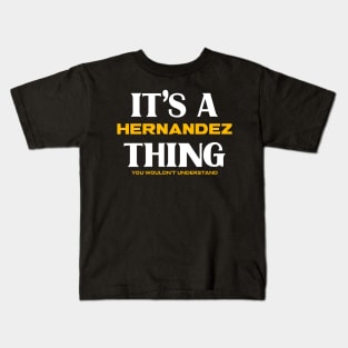 It's a Hernandez Thing You Wouldn't Understand Kids T-Shirt